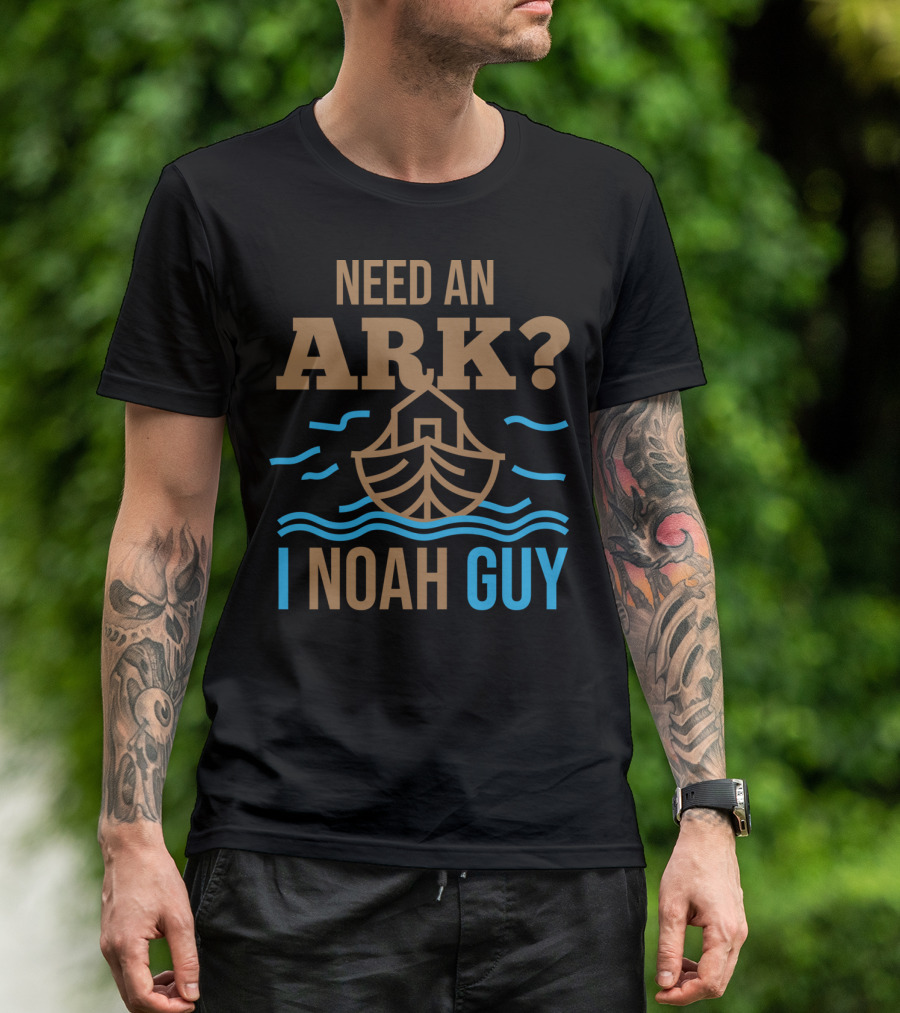 Need An Ark I Noah Guy Christian Flood Noah's Puns And Boat T-Shirt