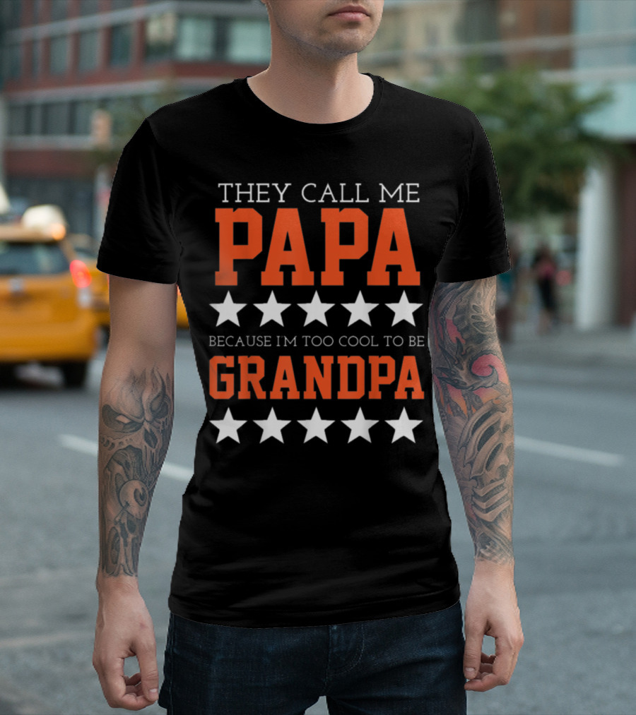 They Call Me Papa Because I'm Too Cool to Be Grandpa Stars T-Shirt