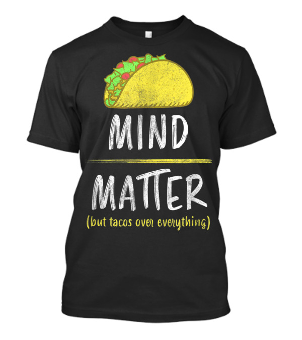 Mind Over Matter But Tacos Over Everything Fitness Funny T-Shirt