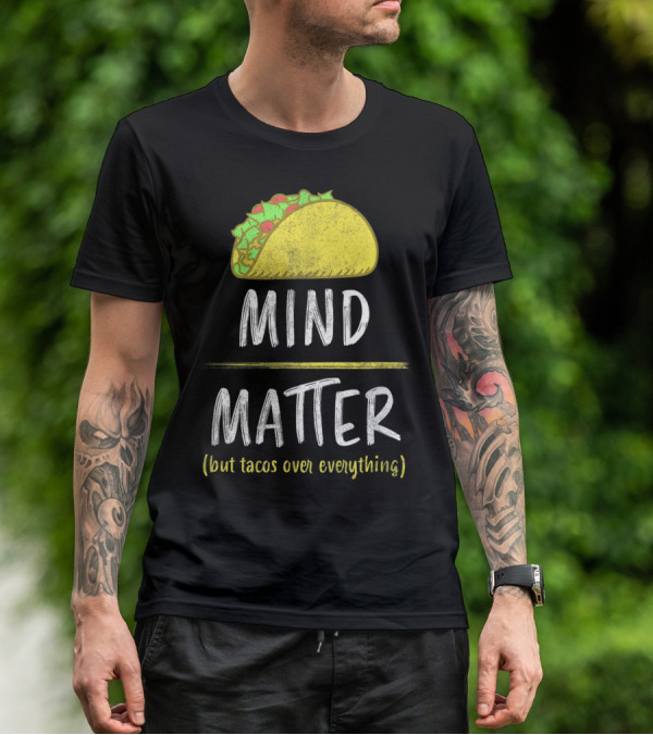 Mind Over Matter But Tacos Over Everything Fitness Funny T-Shirt