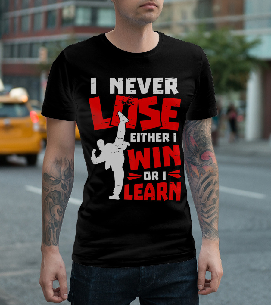 I Never Lose Either I Win Or I Learn Taekwondo High Kick Martial Arts T-Shirt