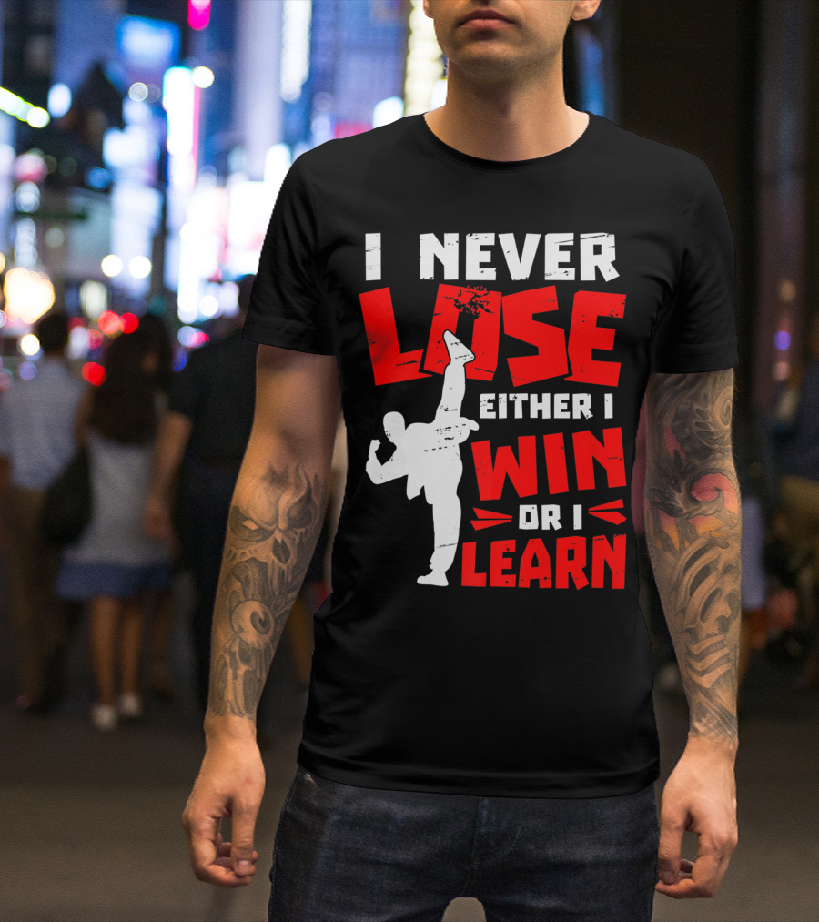 I Never Lose Either I Win Or I Learn Taekwondo High Kick Martial Arts T-Shirt