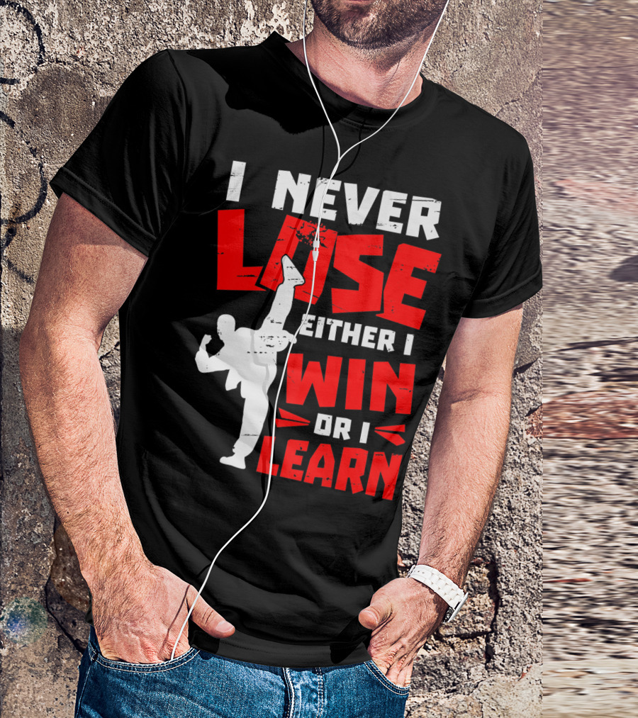 I Never Lose Either I Win Or I Learn Taekwondo High Kick Martial Arts T-Shirt