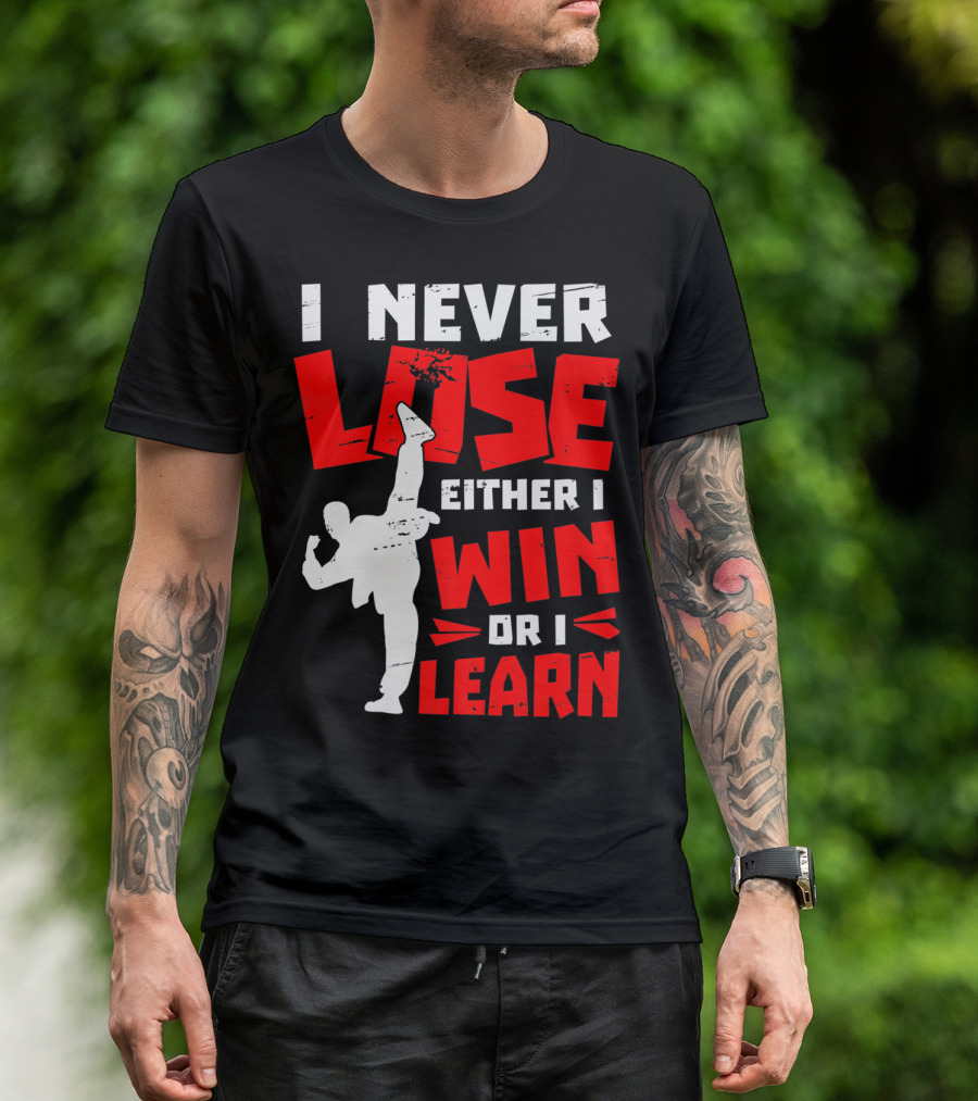 I Never Lose Either I Win Or I Learn Taekwondo High Kick Martial Arts T-Shirt
