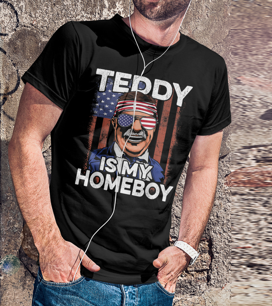 Teddy Is My Homeboy USA Flag 4th Of July T-Shirt
