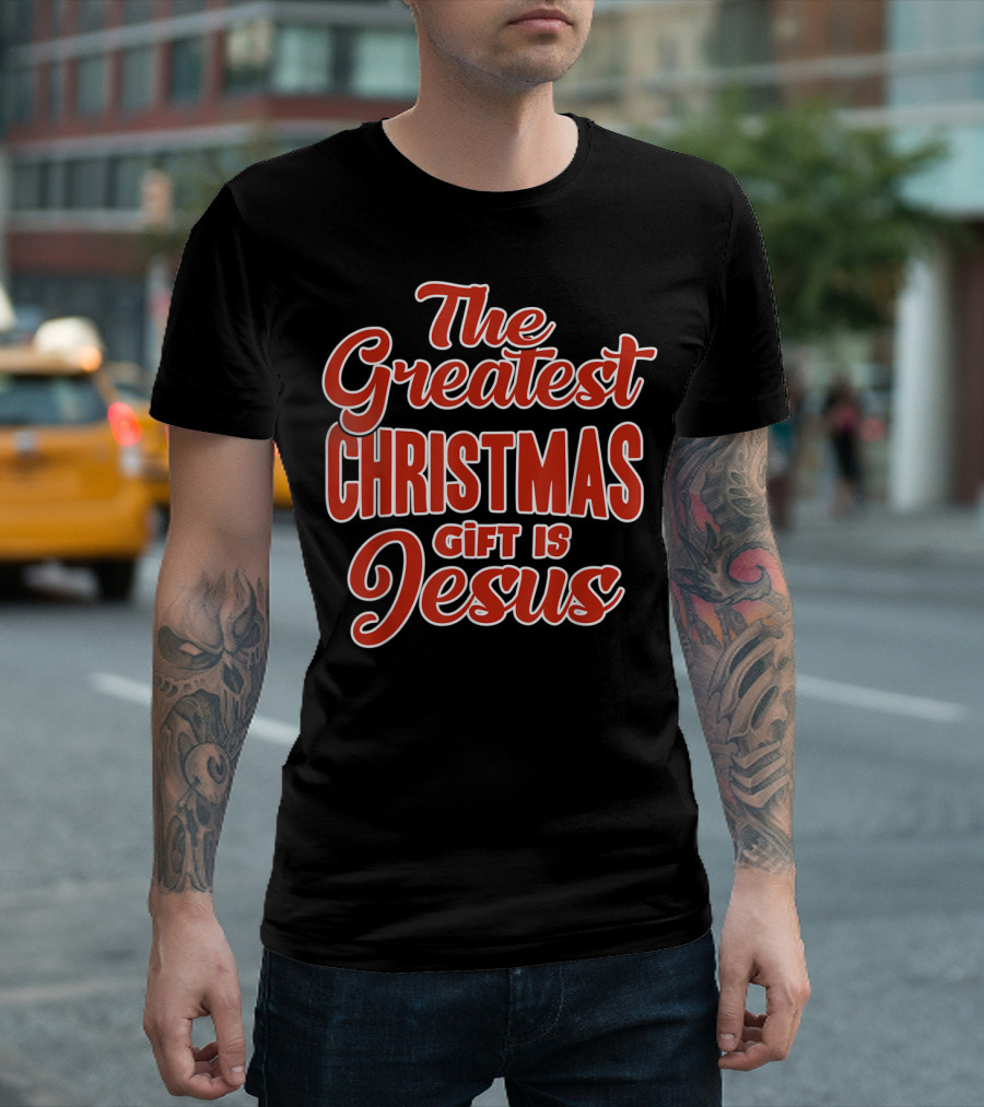The Greatest Christmas Gift Is Jesus T-Shirt