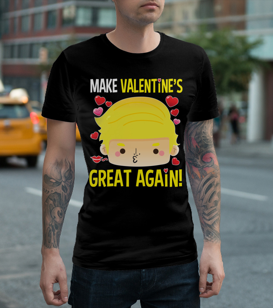 MAKE VALENTINE'S GREAT AGAIN T-Shirt