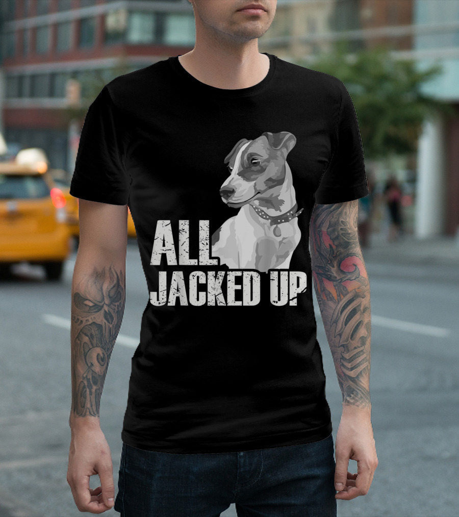 All Jacked Up Jack Russell Terrier Jrt Lover Dog Image T-Shirt