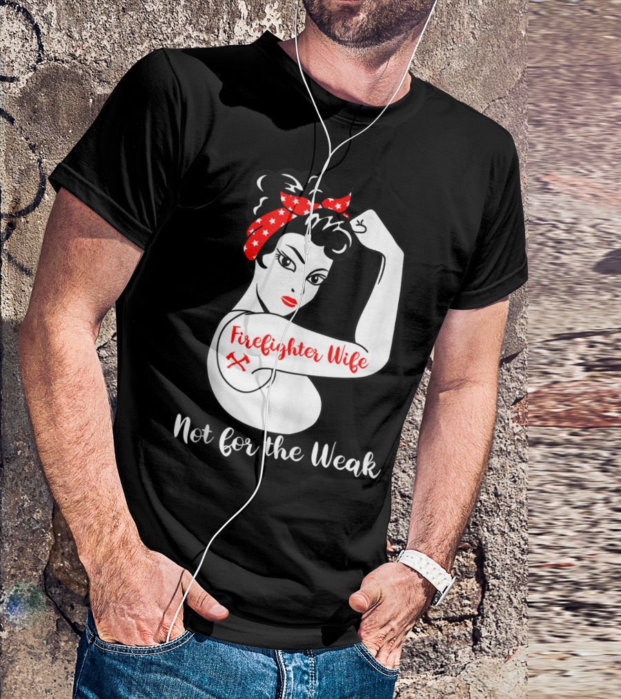 Firefighter Wife Not For The Weak Rosie The Riveter Style With Red Bandana And Axes T-Shirt