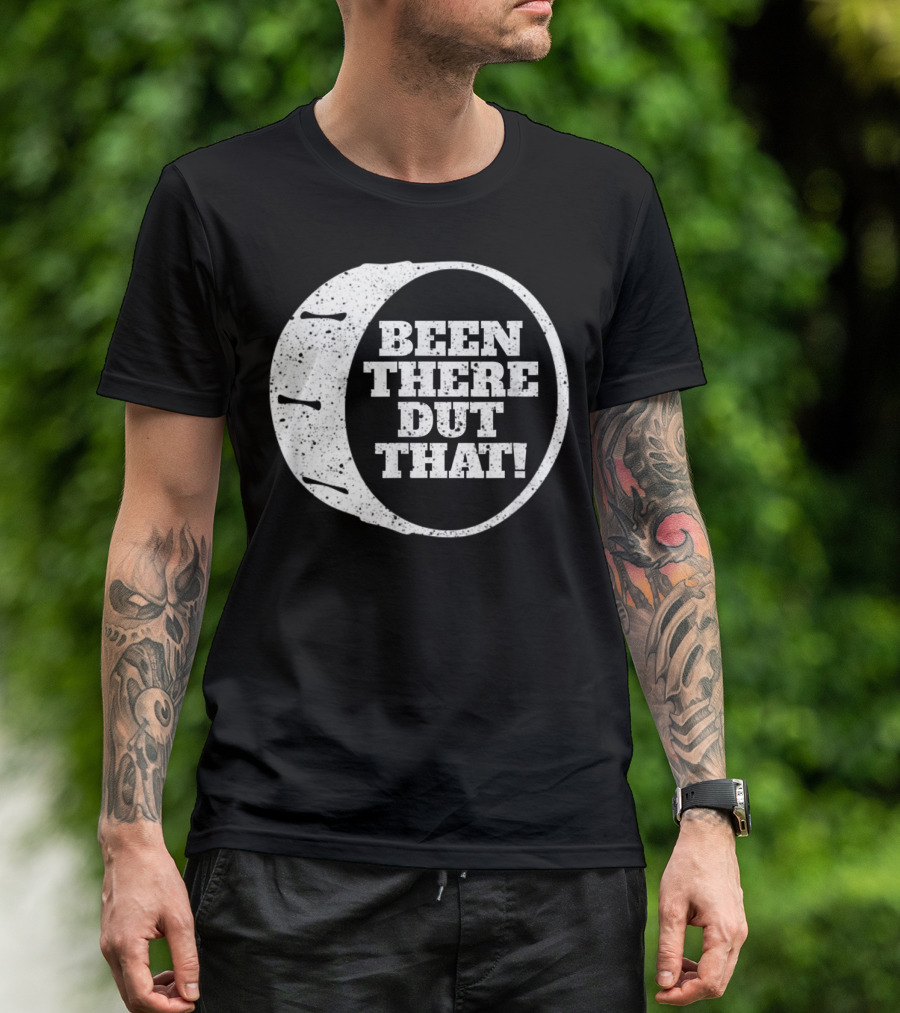 Been There Dut That Funny School Band Drummer T-Shirt