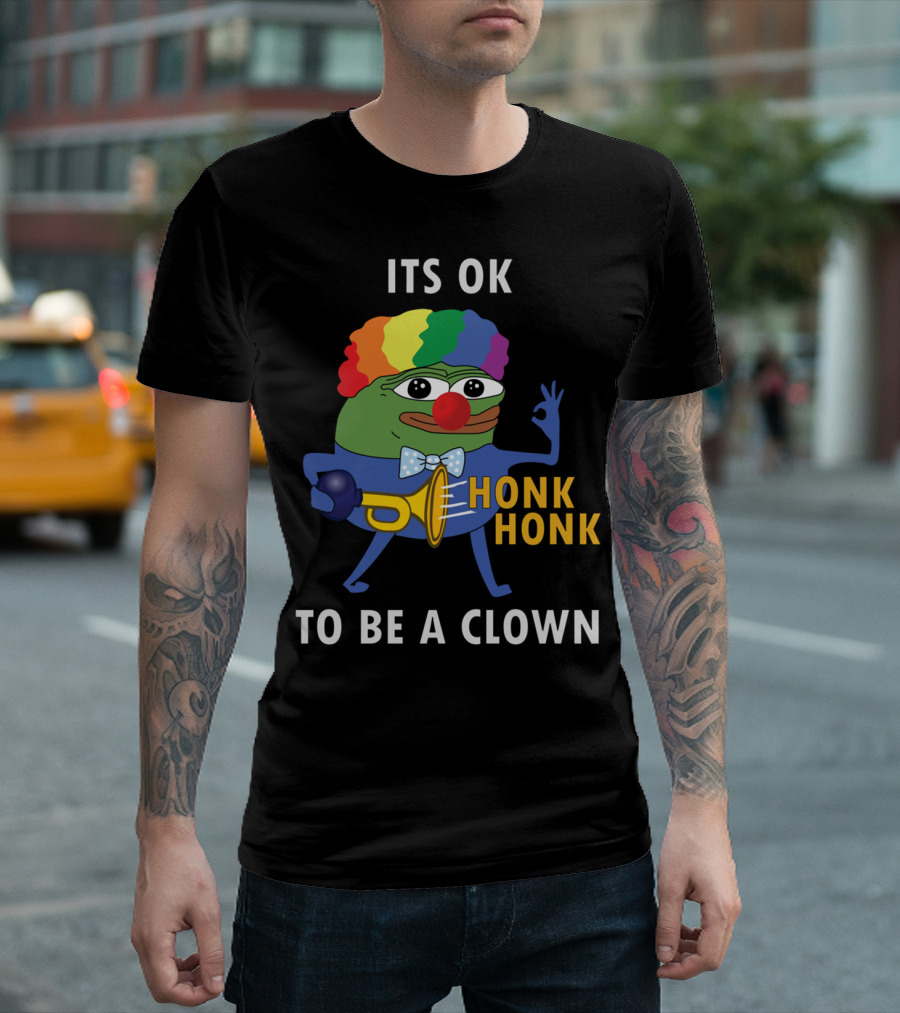 ITS OK TO BE A CLOWN HONK HONK T-Shirt