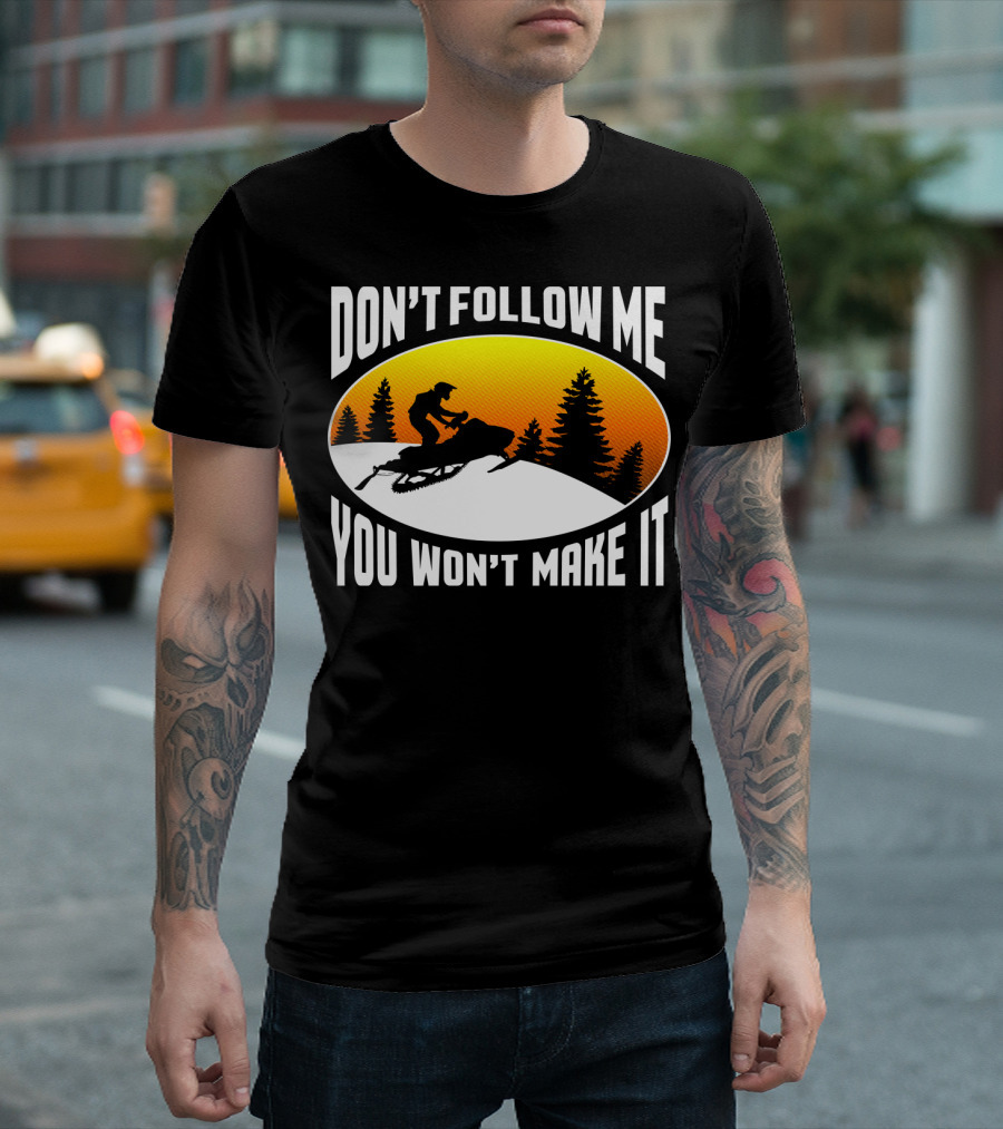Don't Follow Me You Won't Make It Snowmobile Silhouette Sunset Forest Scene T-Shirt
