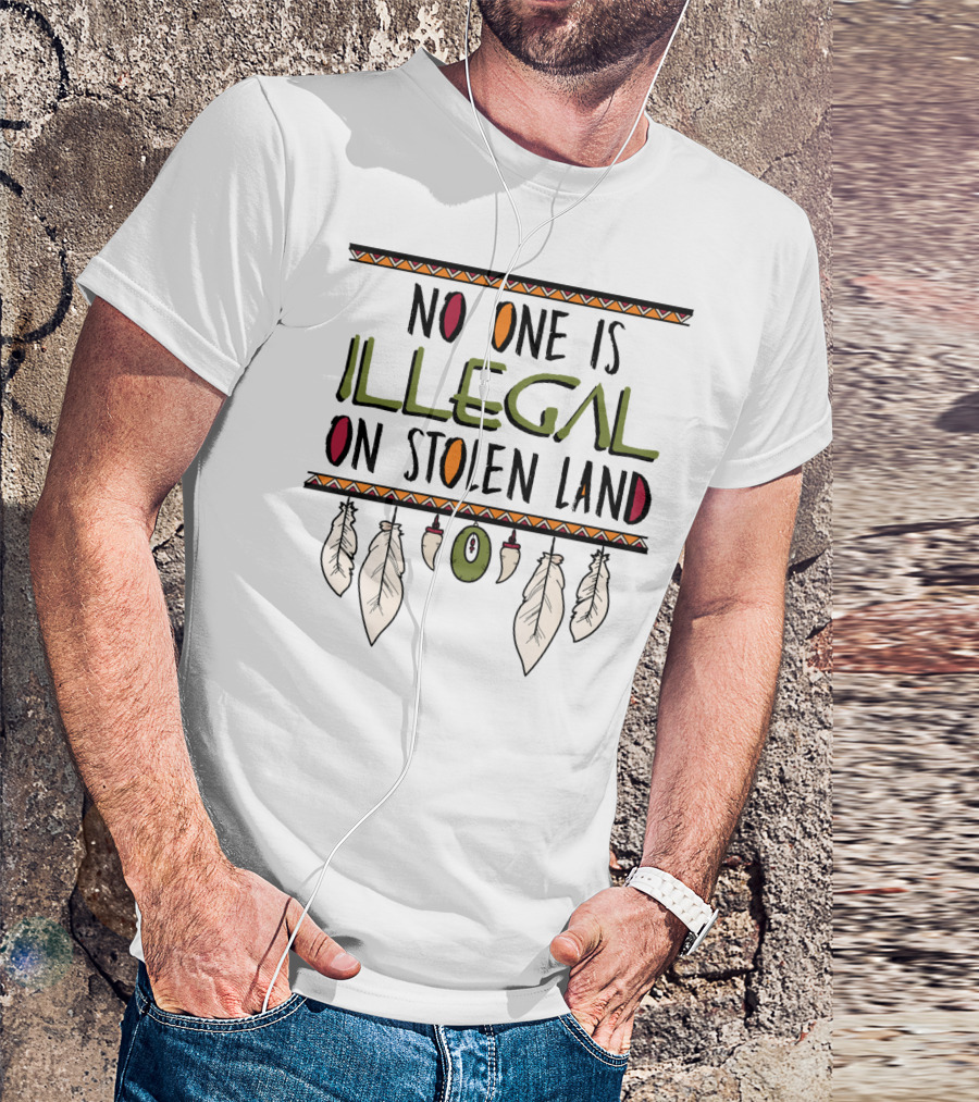 No One Is Illegal On Stolen Land Native American Feather Design Classic Fit T-Shirt