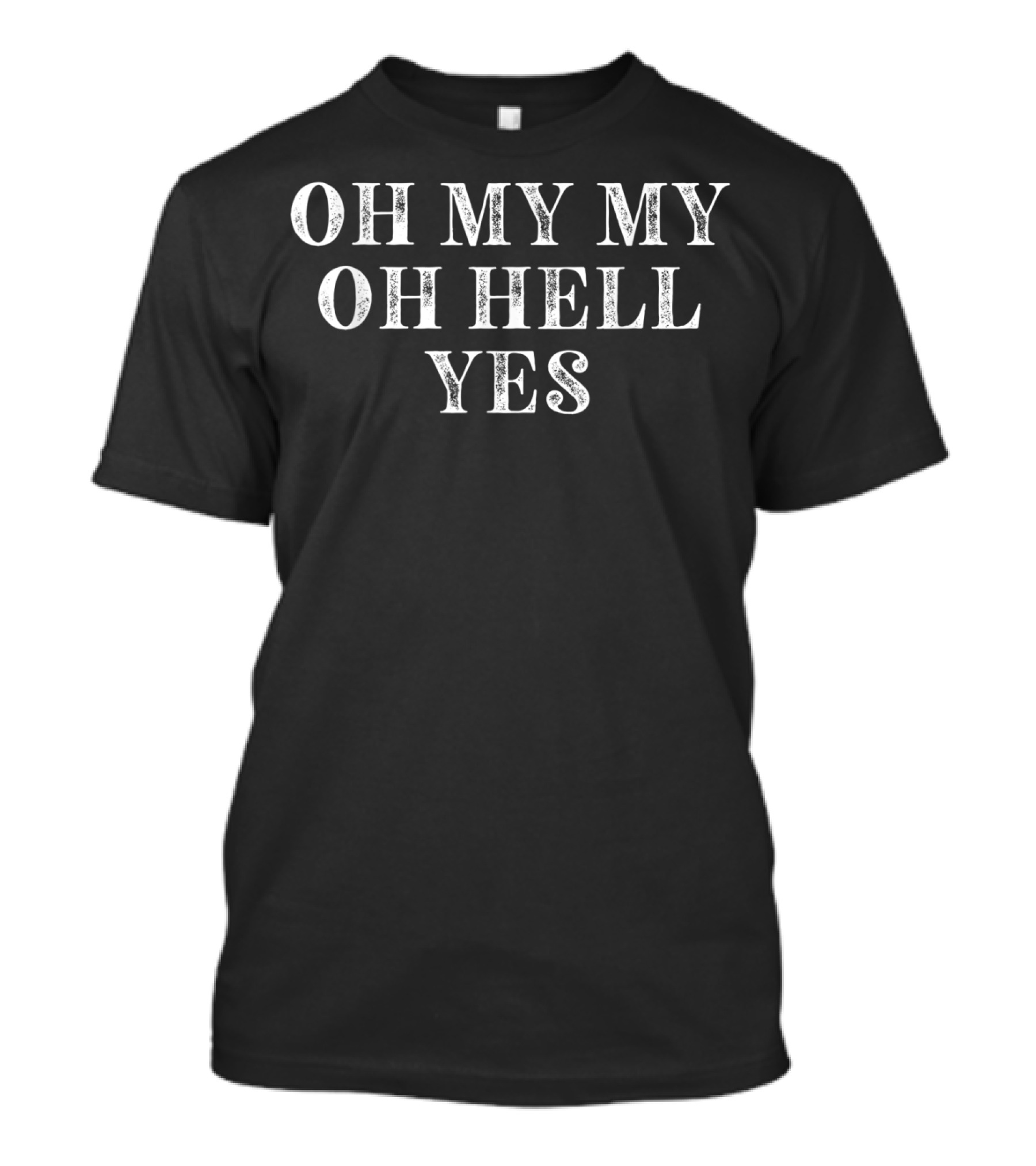 Oh My My Oh Hell Yes Classic Rock N Roll Lyrics Phrase T-Shirt