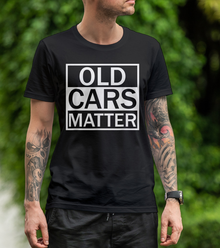 OLD CARS MATTER T-Shirt