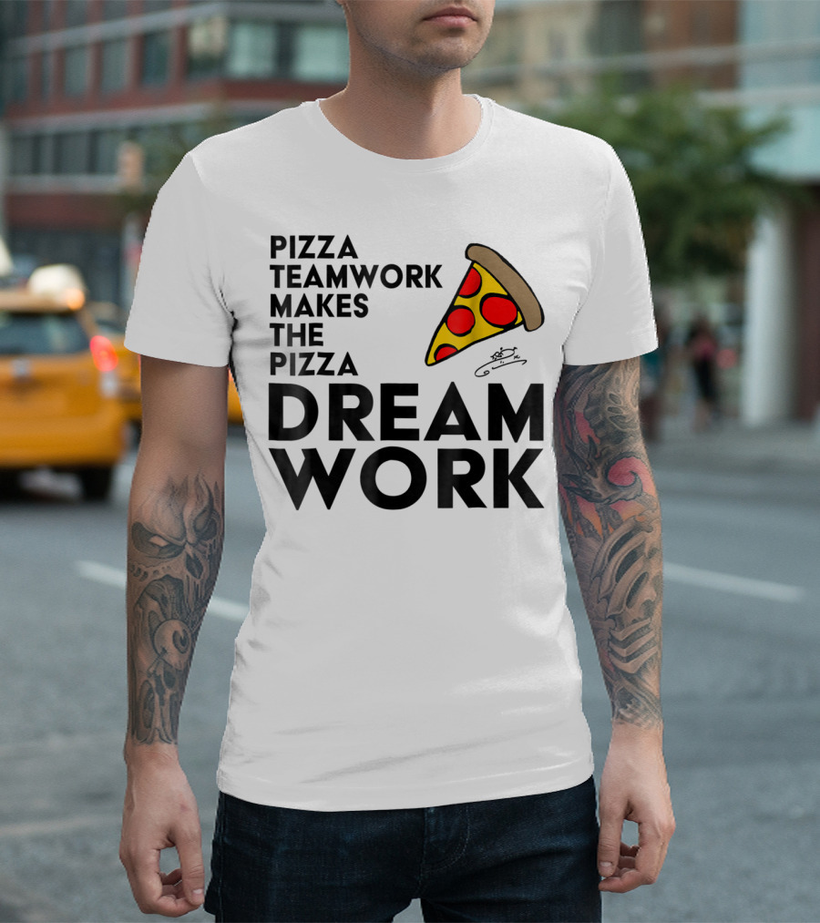 Pizza Teamwork Makes The Pizza Dream Work Slice T-Shirt
