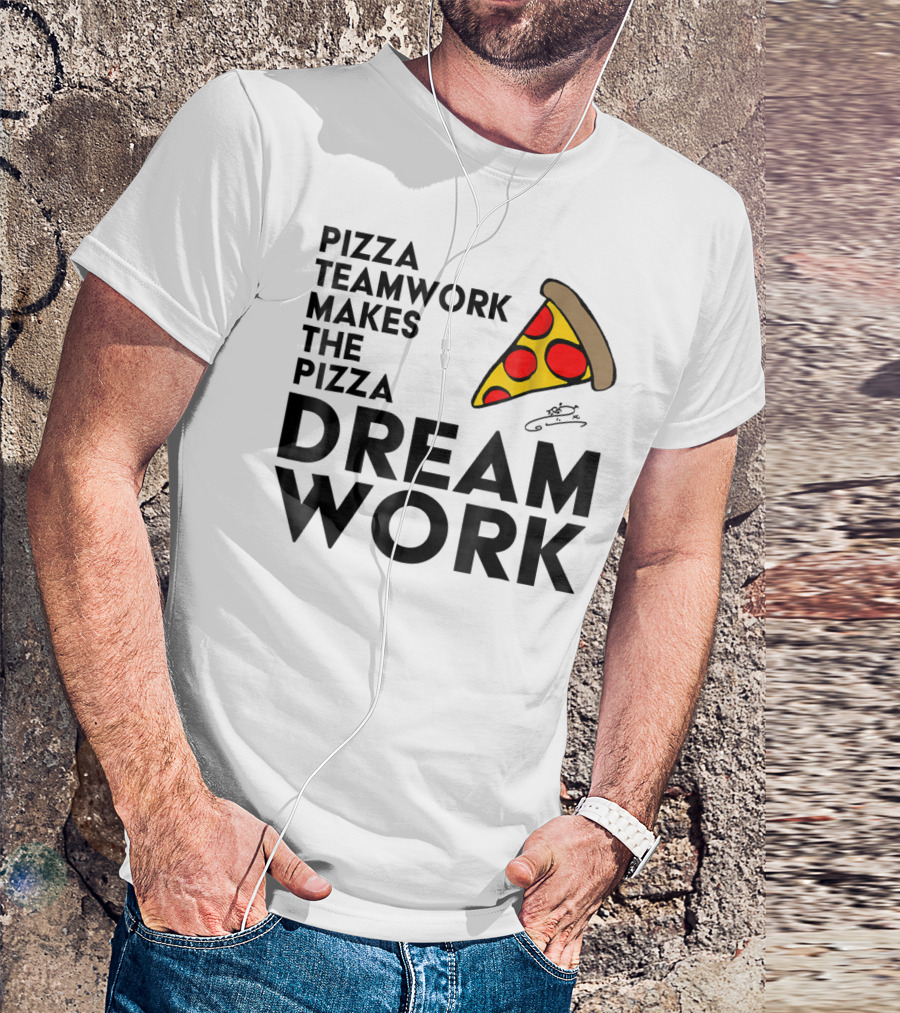 Pizza Teamwork Makes The Pizza Dream Work Slice T-Shirt