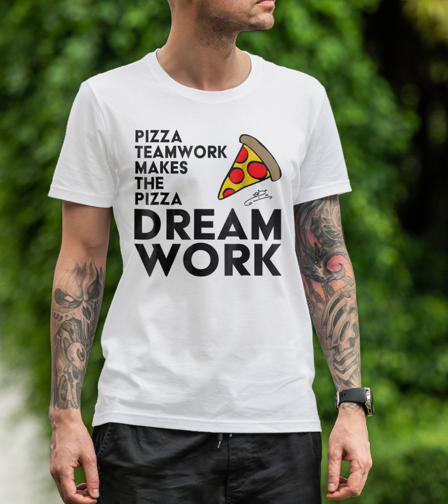 Pizza Teamwork Makes The Pizza Dream Work Slice T-Shirt