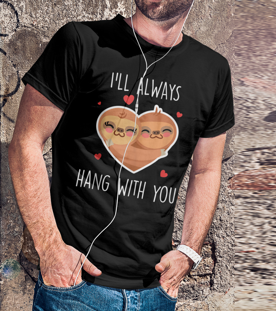 I'll Always Hang With You Cute Sloth Heart Hug With Red Hearts T-Shirt
