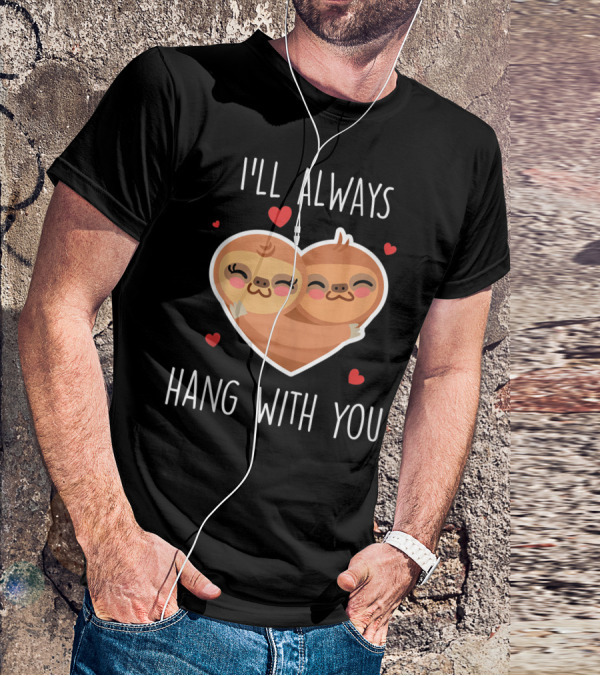 I'll Always Hang With You Cute Sloth Heart Hug With Red Hearts T-Shirt