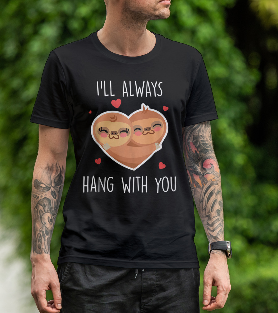 I'll Always Hang With You Cute Sloth Heart Hug With Red Hearts T-Shirt