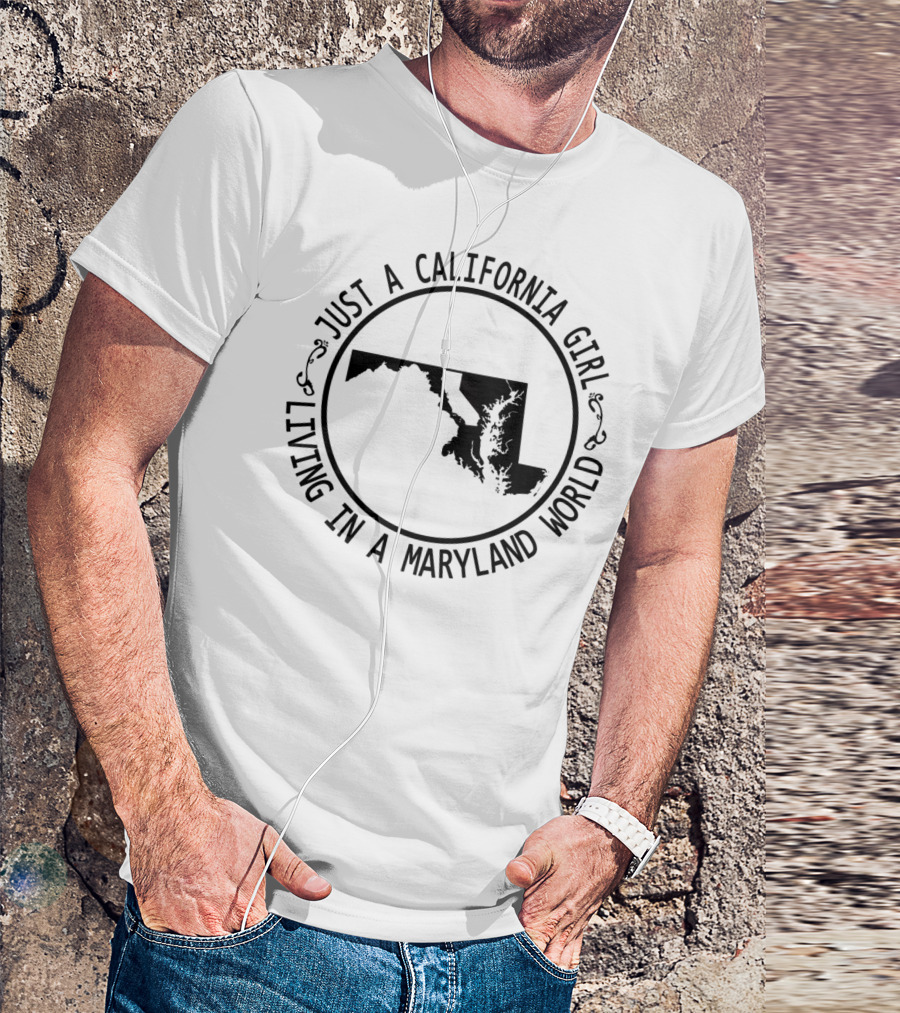 Just A California Girl Living In A Maryland World T-Shirt