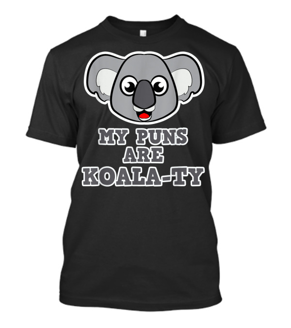 My Puns Are Koala-Ty Koala Face T-Shirt