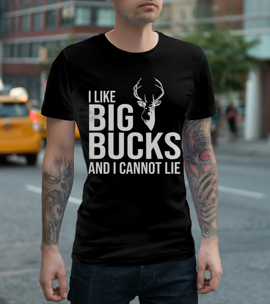 I Like Big Bucks and I Cannot Lie Deer Hunting Joke T-Shirt