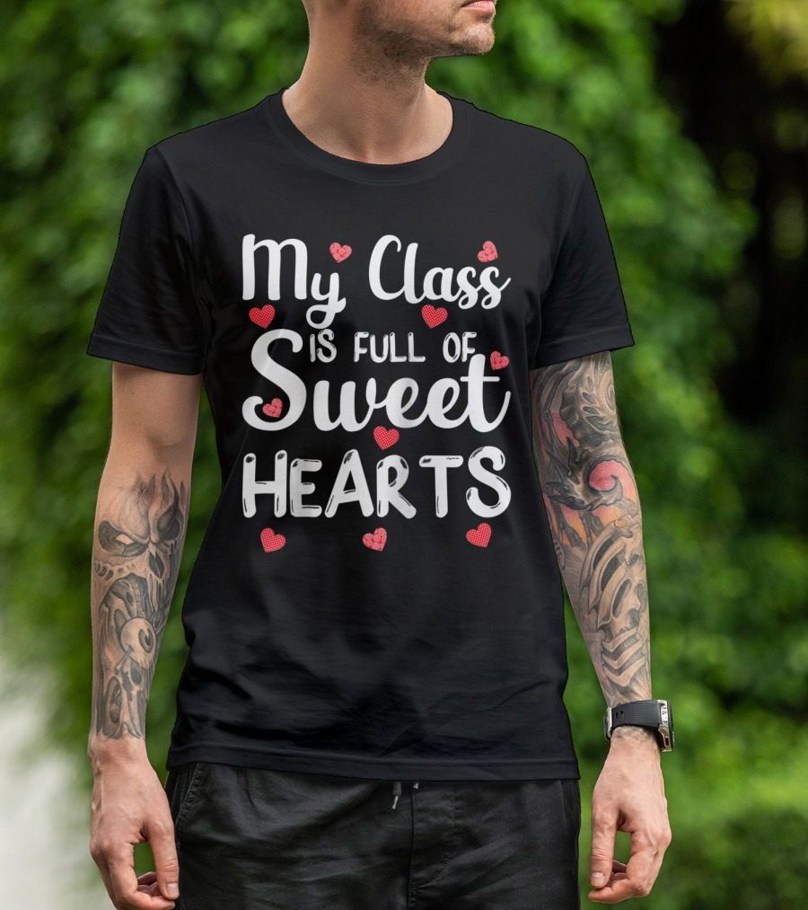 My Class Is Full Of Sweet Hearts With Red Hearts Funny Teacher T-Shirt