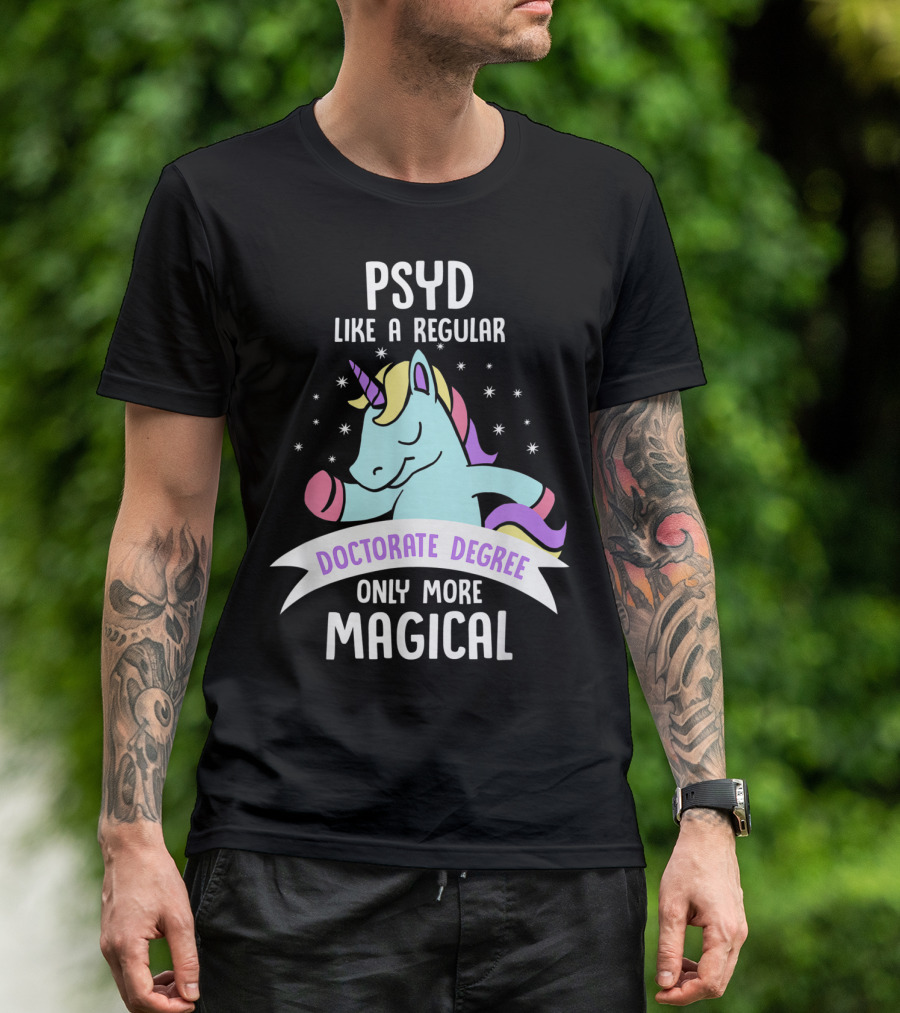 Psyd Like A Regular Doctorate Degree Only More Magical Unicorn Image T-Shirt