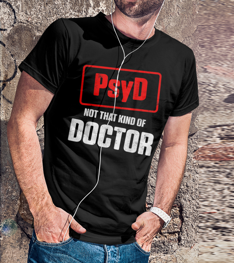 Psyd Not That Kind Of Doctor T-Shirt
