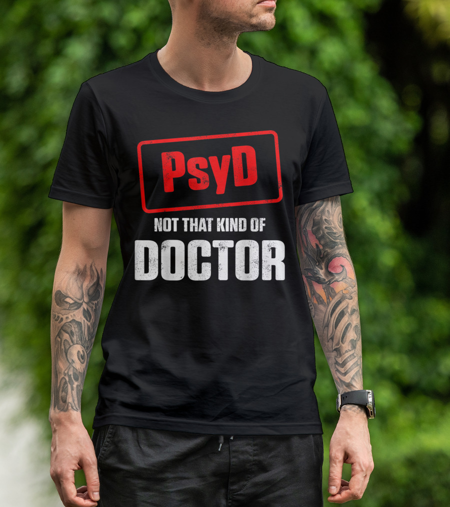Psyd Not That Kind Of Doctor T-Shirt
