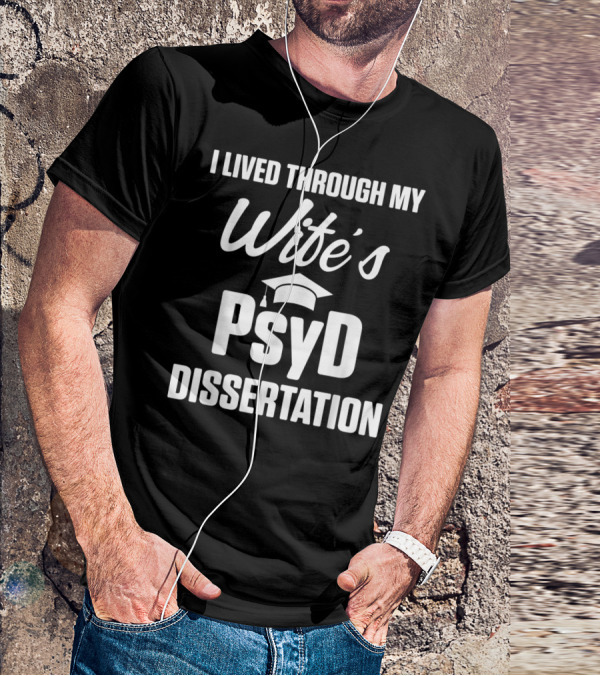 I Lived Through My Wife's PsyD Dissertation T-Shirt
