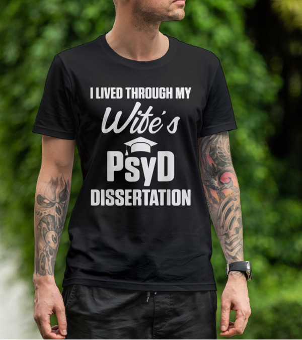I Lived Through My Wife's PsyD Dissertation T-Shirt