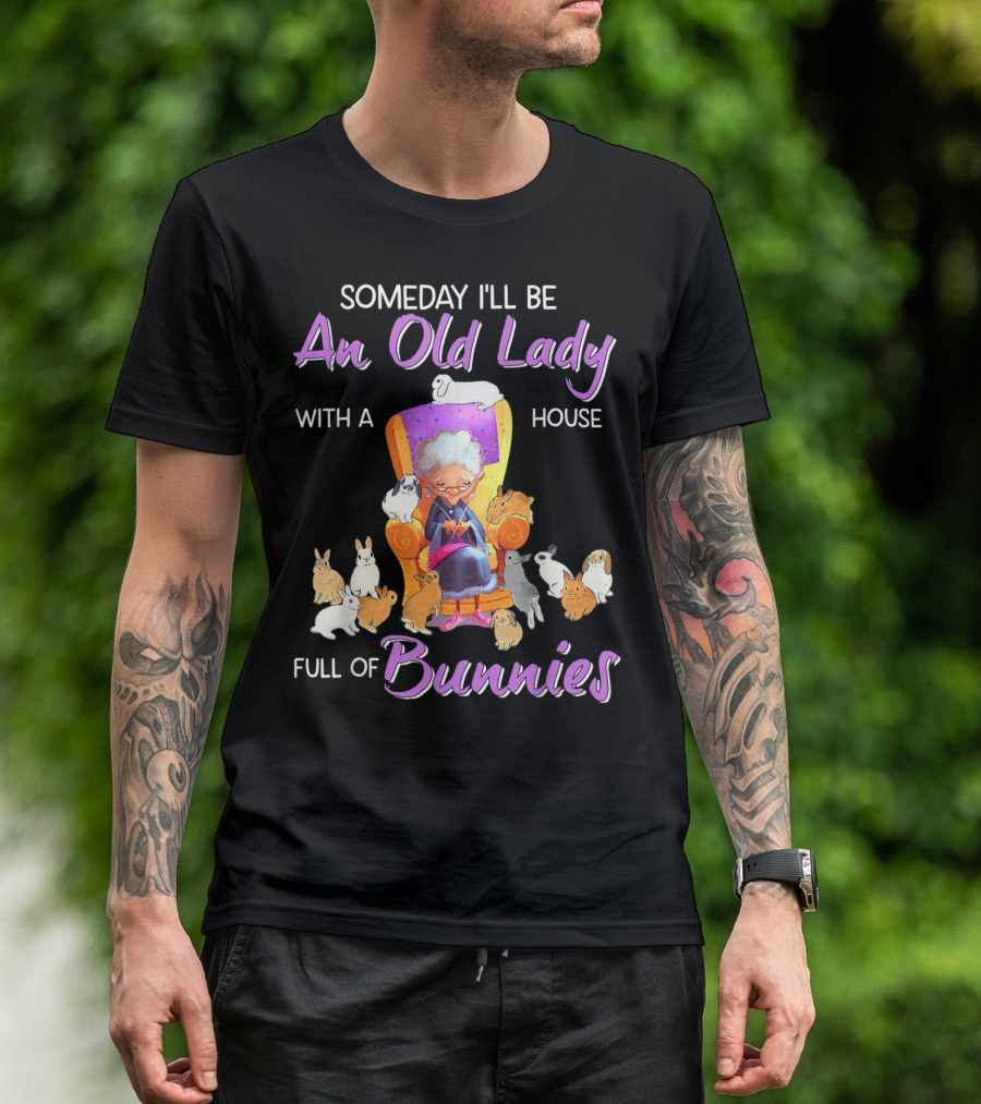 Someday I'll Be An Old Lady With A House Full Of Bunnies T-Shirt