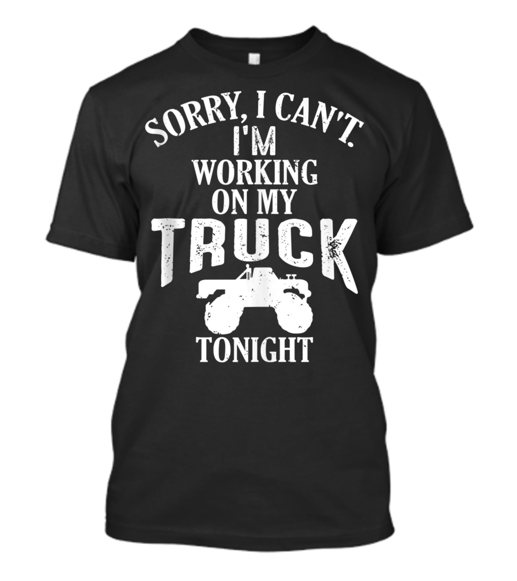 Sorry I Can't I'm Working On My Truck Tonight T-Shirt