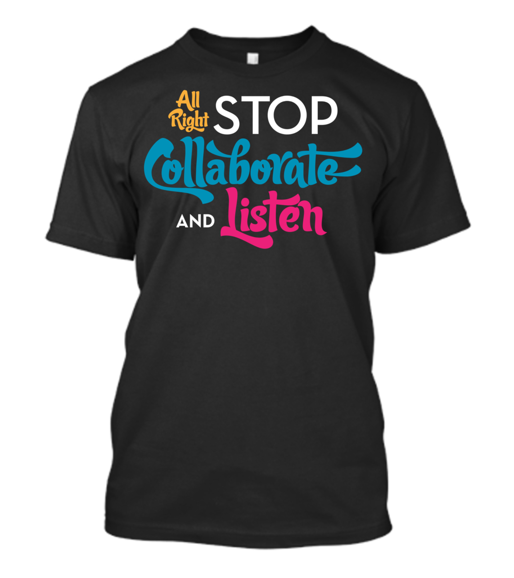 All Right Stop Collaborate And Listen Classic Fit T-Shirt