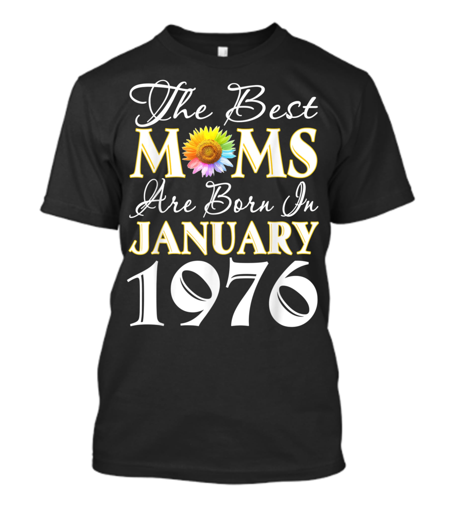 The Best Moms Are Born In January 1976 Sunflower T-Shirt