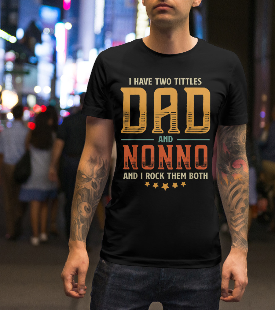 I Have Two Titles Dad And Nonno And I Rock Them Both T-Shirt