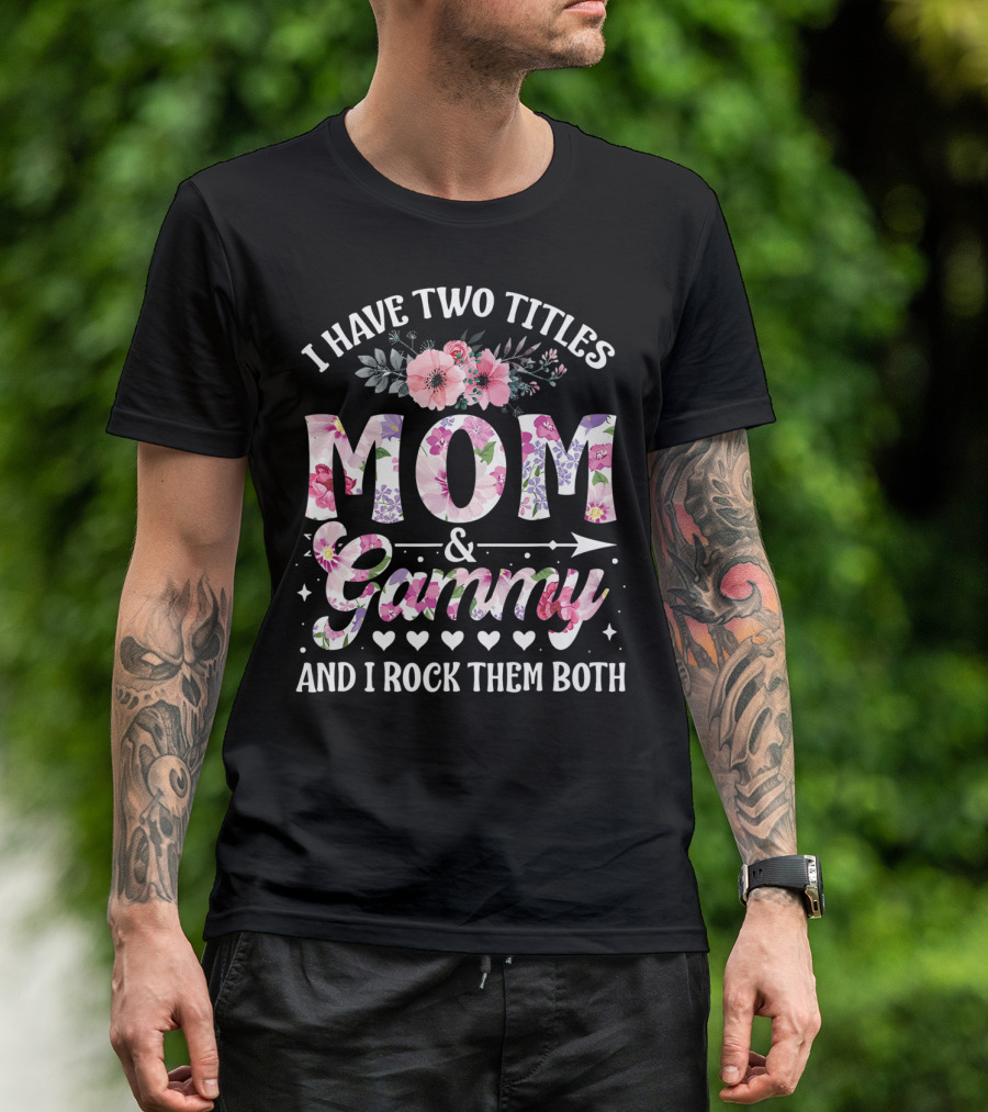 I Have Two Titles Mom And Grammy And I Rock Them Both Floral T-Shirt