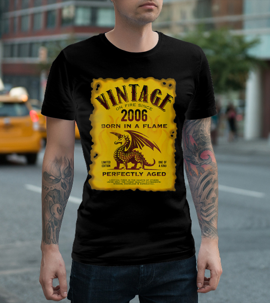 Vintage On Fire Since 2006 Born In A Flame Perfectly Aged One Of A Kind Dragon T-Shirt