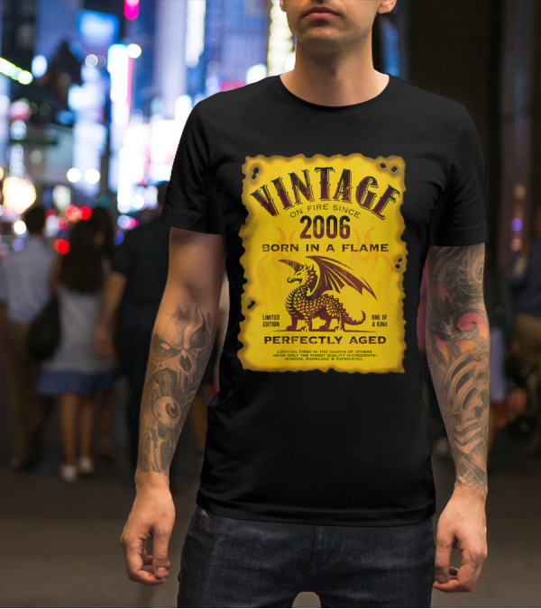 Vintage On Fire Since 2006 Born In A Flame Perfectly Aged One Of A Kind Dragon T-Shirt