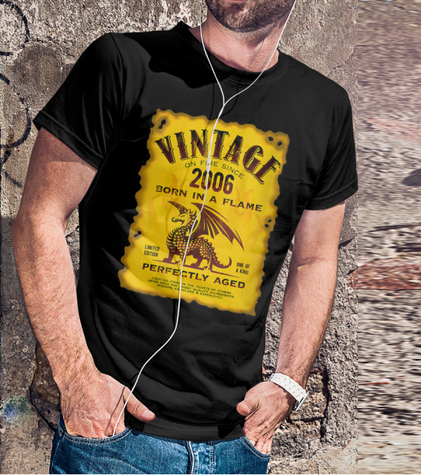 Vintage On Fire Since 2006 Born In A Flame Perfectly Aged One Of A Kind Dragon T-Shirt