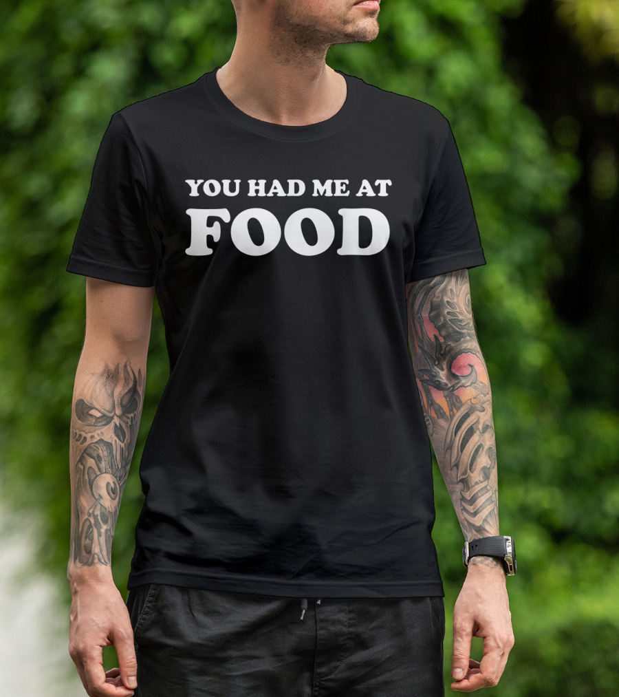 You Had Me At Food Classic White Text T-Shirt