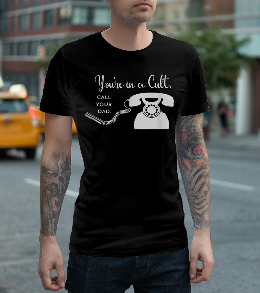 You're In A Cult Call Your Dad Rotary Phone Humor T-Shirt
