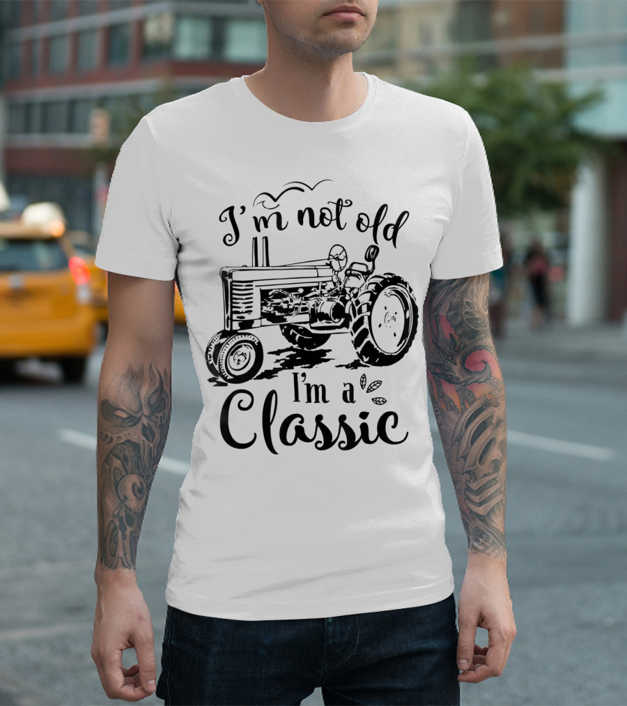 I'm Not Old I'm a Classic Tractor T-Shirt