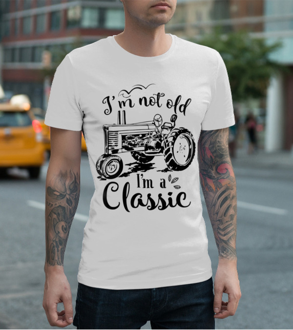 I'm Not Old I'm A Classic Tractor T-Shirt
