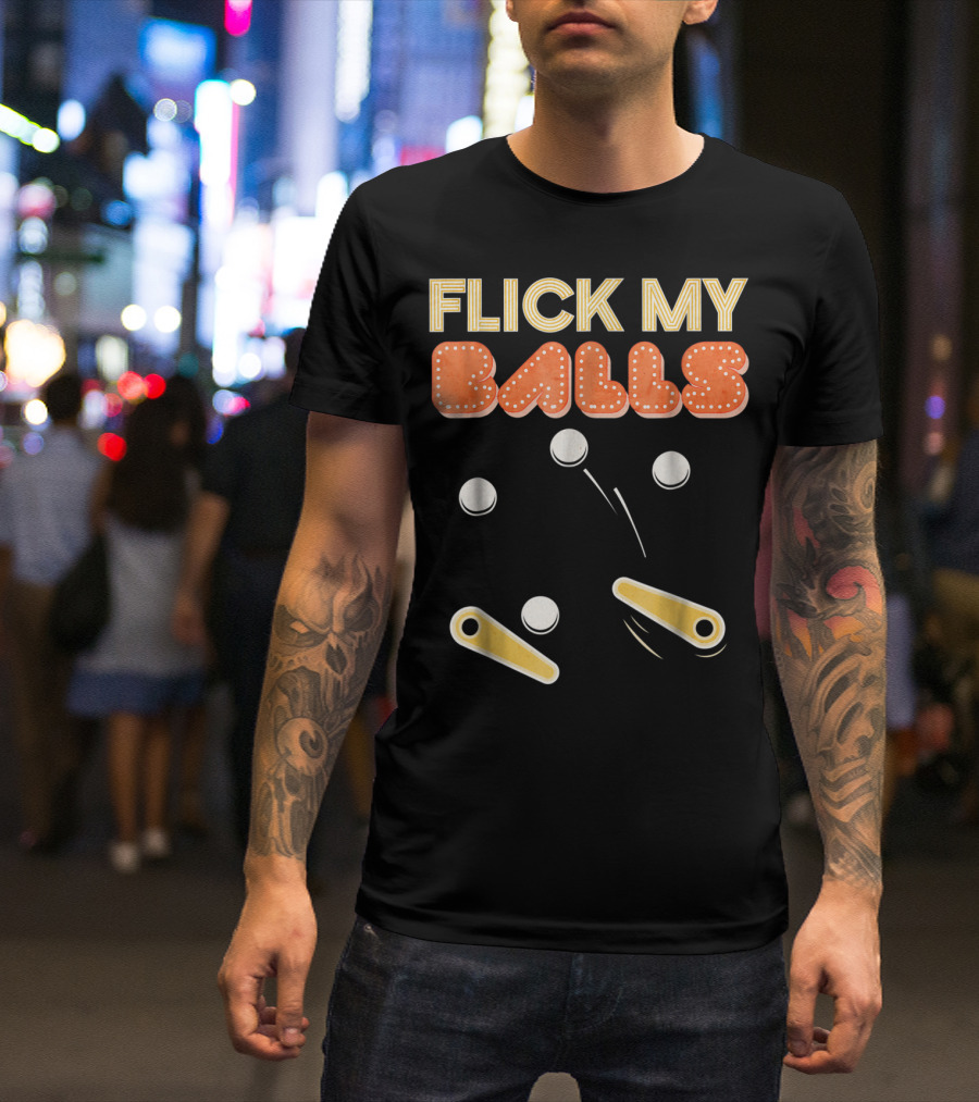 Flick My Balls Classic Pinball Flippers And Bumpers T-Shirt