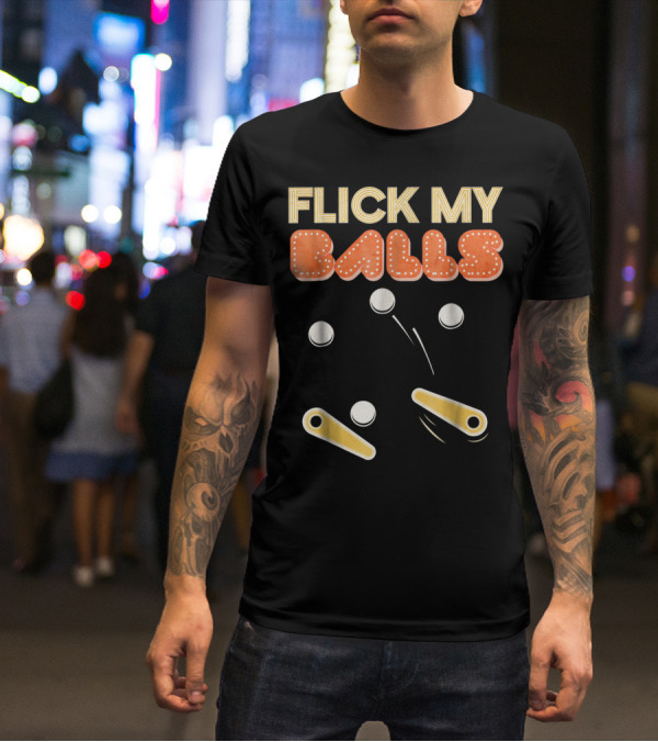 Flick My Balls Classic Pinball Flippers And Bumpers T-Shirt