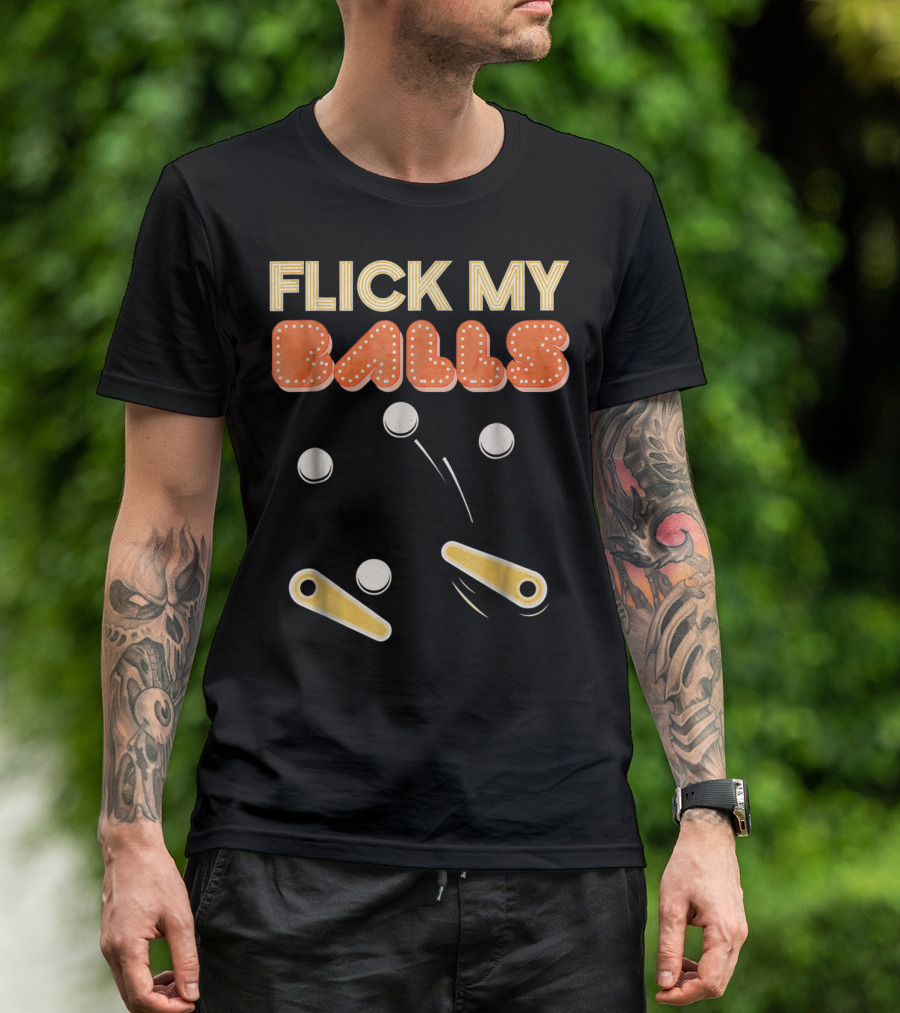 Flick My Balls Classic Pinball Flippers And Bumpers T-Shirt